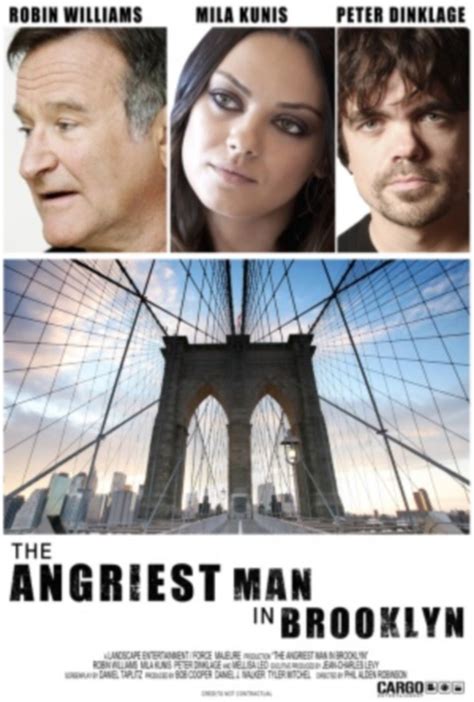 The Angriest Man in Brooklyn: Directed by Phil Alden Robinson. With Robin Williams, Mila Kunis, Peter Dinklage, Melissa Leo. A perpetually angry man is informed he has 90 minutes to live and promptly sets out to reconcile with his family and friends in the short time he has left. Menu. Movies. Release Calendar Top 250 Movies Most Popular Movies Browse …